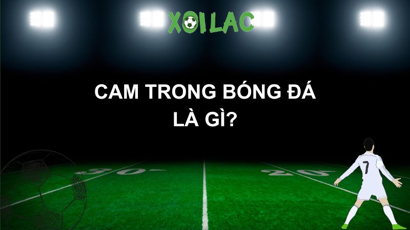 cam trong bóng đá la gì